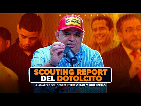 Scouting Report del Dotolcito - Análisis del Debate Omar vs Guillermo - Luisin Jiménez