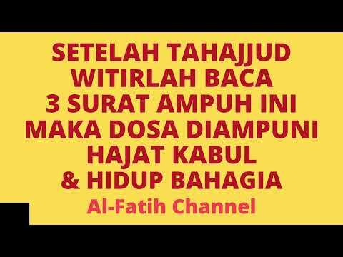 SETELAH TAHAJJUD WITIRLAH BACA 3 SURAT AMPUH INI MAKA DOSA DIAMPUNI HAJAT KABUL & HIDUP BAHAGIA