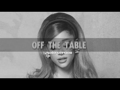 Ariana Grande - Off The Table (Solo Version)