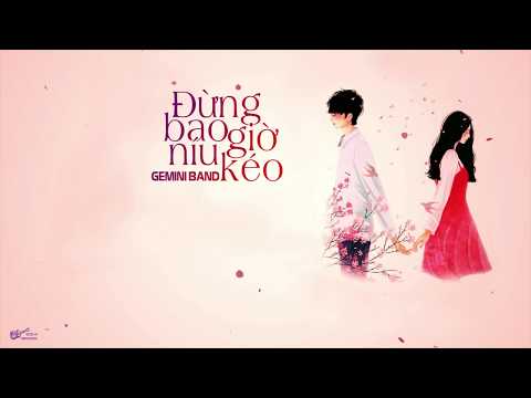 GEMINI - ĐỪNG BAO GIỜ NÍU KÉO | LYRICS VIDEO