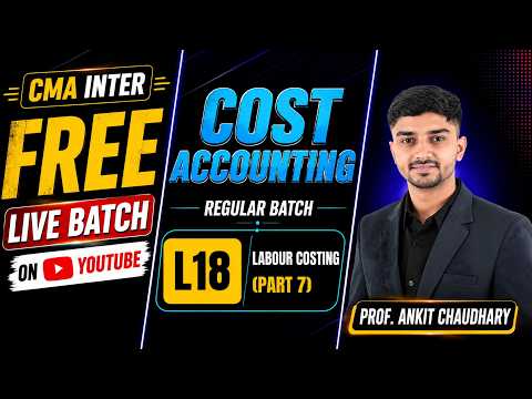 Free Live CMA Inter Costing Batch L18. Labour Costing (Part 7) Dec 26 by Prof. Ankit Choudhary #cma