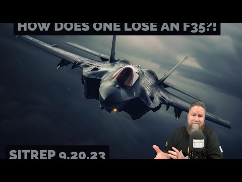 HOW DOES ONE LOSE AN F35?! SITREP 9.20.23