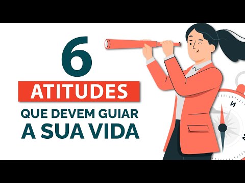 6 Atitudes que Devem Guiar a Sua Vida