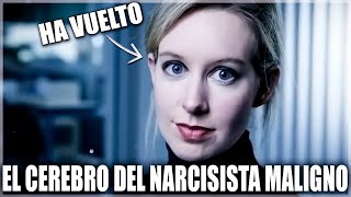 El NARCISISMO MALIGNO y el REGRESO de ELIZABEHT HOLMES