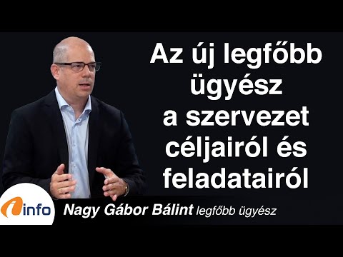 Az új legfőbb ügyész a szervezet céljairól és feladatairól. Nagy Gábor Bálint, Inforádió, Aréna