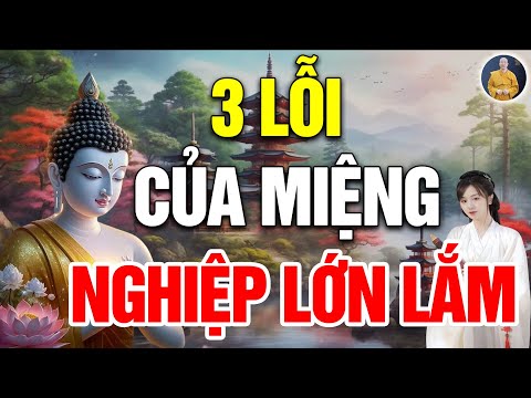 Phật Dạy Mỗi Đêm, 3 LỖI CỦA MIỆNG tạo nghiệp rất nặng TUYỆT ĐỐI ĐỪNG BAO GIỜ NÓI RA - Nghe Là Thấm