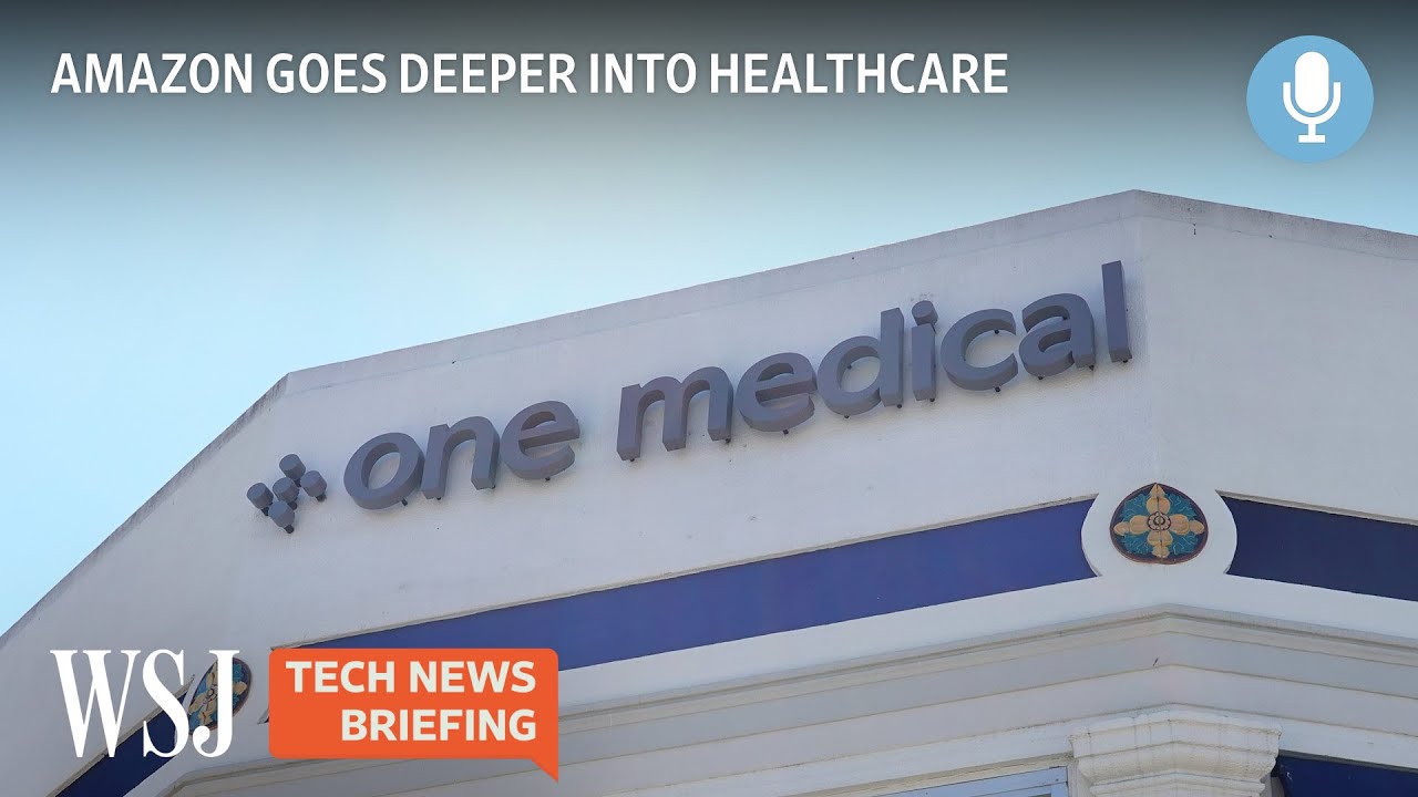 Amazon Buying One Medical Marks Bigger Healthcare Push | Tech News Briefing Podcast | WSJ￼