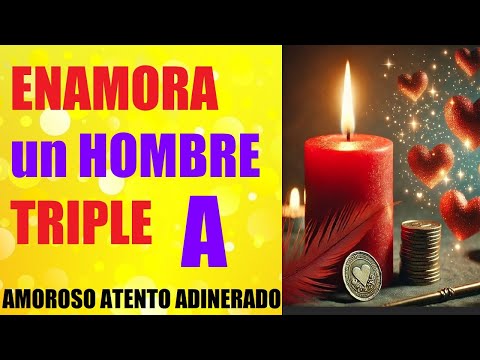 ENAMORA LOCAMENTE A UN HOMBRE TRIPLE A 💖 AMOROSO AMABLE Y ADINERADO