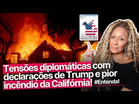 Trump gera polêmica internacional e Los Angeles enfrenta maior incêndio da história