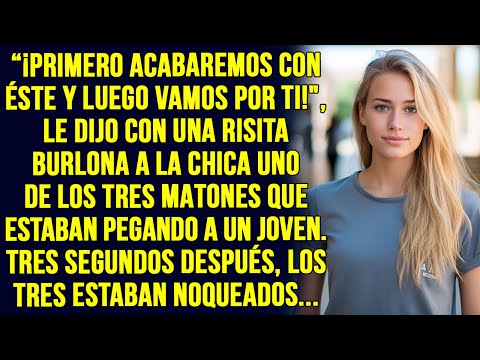 "¡Primero acabaremos con éste y luego vamos por ti!", le dijo a la chica uno de los tres matones…