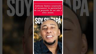 Anthony Santos Sorprende con su Paternidad