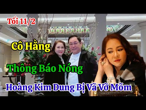 Tối 11/2 Cô Hằng Chính Thức Thông Báo Nóng Hoàng Kim Dung Bị Vã Vỡ Mồm