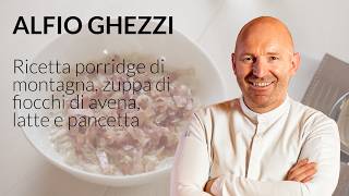PORRIDGE DI MONTAGNA: ZUPPA DI FIOCCHI DI AVENA, LATTE E PANCETTA
