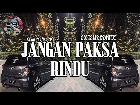 Sipitang Remix - Jangan Paksa Rindu ExtendedMix