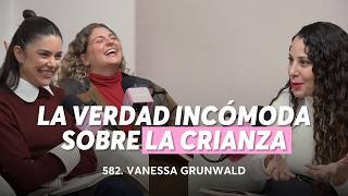 582. Esto cambia todo lo que creías sobre educar | Vanessa Grunwald