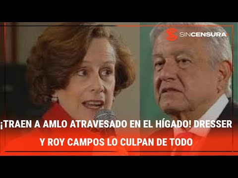 ¡TRAEN A AMLO ATRAVESADO EN EL HÍGADO! Dresser y #RoyCampos lo culpan de todo