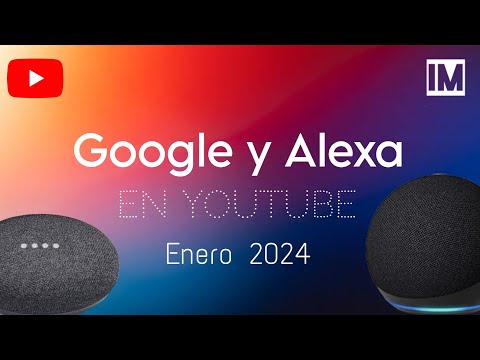 Google y Alexa en YouTube | Enero 2024