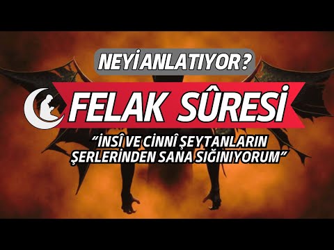 FELAK SURESİ DİYOR Kİ ! ANLAMI VE FÂZİLETLERİ