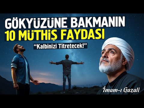 Gökyüzüne Bakmanın 10 Müthiş Faydası. İmam Gazali'den. (Kalbinizi Titretecek)