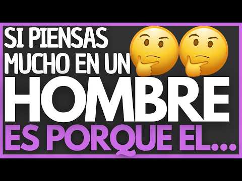 🦋 Si PIENSAS mucho en un HOMBRE Significa…