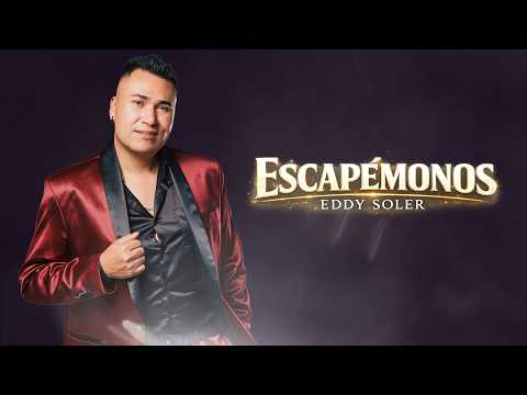 ESCAPÉMONOS EDDY SOLER | LETRA