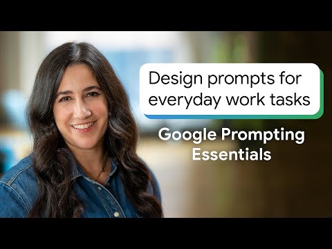 Design Prompts for Everyday Work Tasks | Google Prompting Essentials