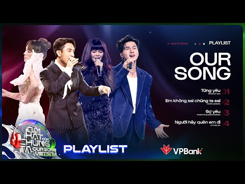 Chìm đắm cảm xúc cùng những bản hit nghe là dính | Playlist Our Song Việt Nam