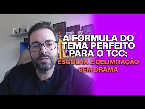 A Fórmula do Tema Perfeito para o TCC: escolha e delimitação sem drama