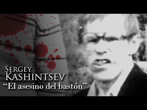 SERGEY KASHINTSEV - "EL ASESINO DEL BASTÓN"