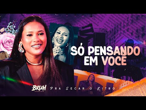 SÓ PENSANDO EM VOCÊ - Bruh Sanntos | Pra Secar o Litro - OFICIAL