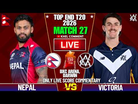 NEPAL A VS VICTORIA MATCH 27TH | TOP END T20 2026 | LIVE SCORE &amp; COMMENTARY | NEP VS VIC