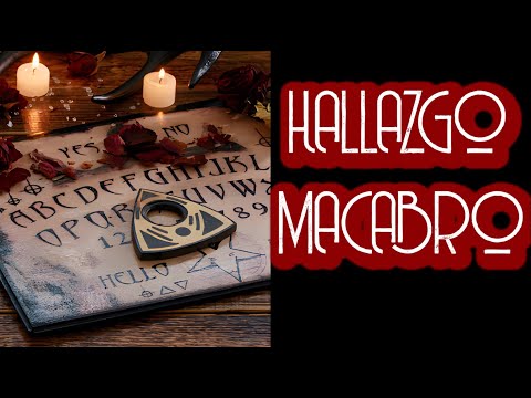 HALLAZGO MACABRO / RELATO DE OUIJAS