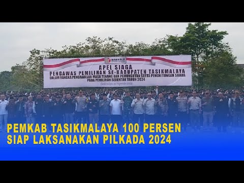 PEMKAB TASIKMALAYA 100 PERSEN SIAP LAKSANAKAN PILKADA 2024