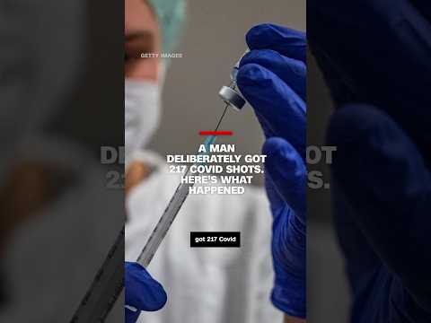 A man deliberately got 217 Covid shots. Here’s what happened
