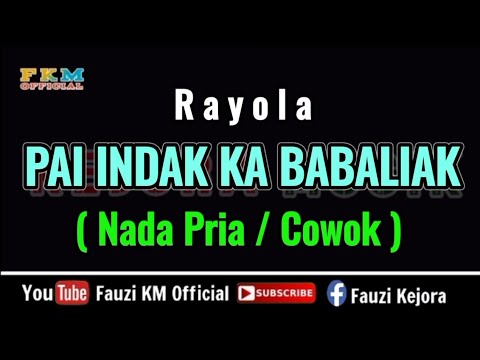 Rayola - Pai indak ka babaliak [ KARAOKE ] Nada Pria