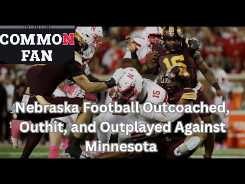 Nebraska Football Outcoached, Outhit, and Outplayed Against Minnesota