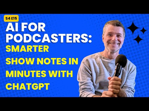AI for Podcasters: Smarter Show Notes in Minutes with ChatGPT thumbnail
