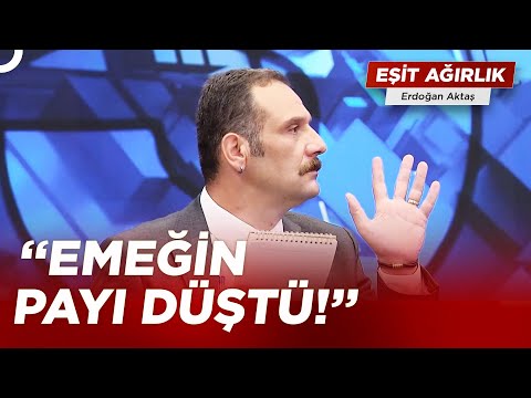 Aytunç Erkin: ''Ekonomi Gelir Dağılımındaki Adalet Üzerinden Okunur'' | Erdoğan Aktaş Eşit Ağırlık