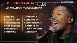 Delino Marçal - AS MELHORES MÚSICAS GOSPEL (ATUALIZADO 2025)
