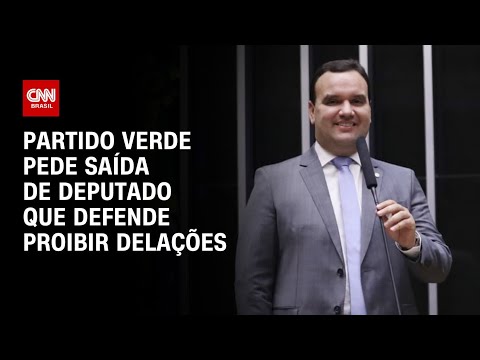 ​Partido Verde pede saída de deputado que defende proibir delações | CNN ARENA