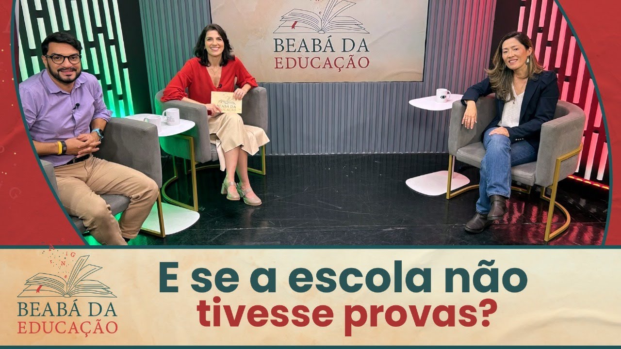 E Se a Escola Não Tivesse Provas | 12 | Beabá da Educação