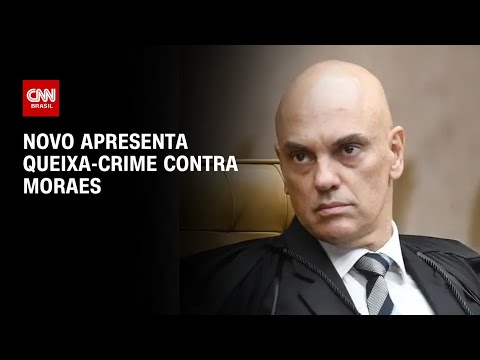 Novo apresenta queixa-crime contra Moraes  | BASTIDORES CNN