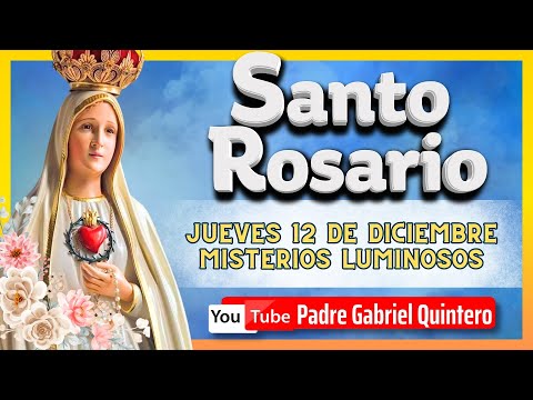 🌹 SANTO ROSARIO DE HOY jueves 12 de diciembre de 2024 🕯 MISTERIOS LUMINOSOS Padre Gabriel Quintero