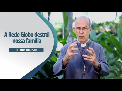 Padre Luiz Augusto: A Rede Globo destrói nossa família