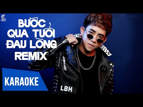 [KARAOKE] Bước Qua Tuổi Đau Lòng REMIX – Đinh Kiến Phong FT Bibo