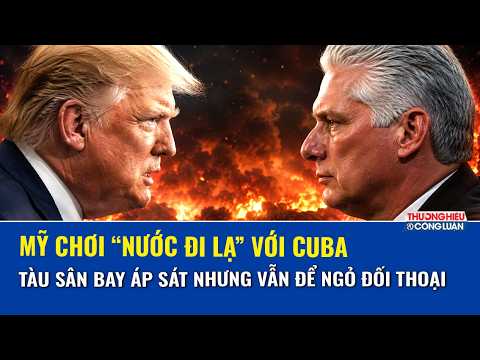 Mỹ vừa ồ ạt kéo USS Nimitz xuống Caribe vừa úp mở “bắt tay lại” với Cuba, tình hình khó đoán