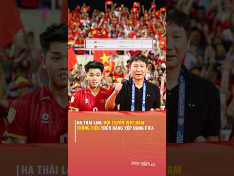 HẠ THÁI LAN, ĐỘI TUYỂN VIỆT <strong>NAM</strong> THĂNG TIẾN TRÊN BẢNG XẾP HẠNG <strong>FIFA</strong>