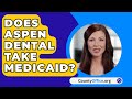 Aspen Dental and Medicaid Overview
