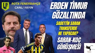 ALİ KOÇ- SARAN GÖRÜŞMESİNDE NE KONUŞULDU? ERDEN TİMUR GÖZALTINDA!TRANSFERDE YENİ ROTA NE?#fenerbahçe