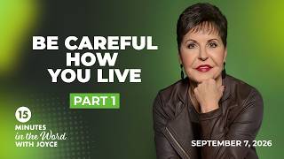 Be Careful How You Live - Pt 1 | 15 Minutes in the Word with Joyce Meyer